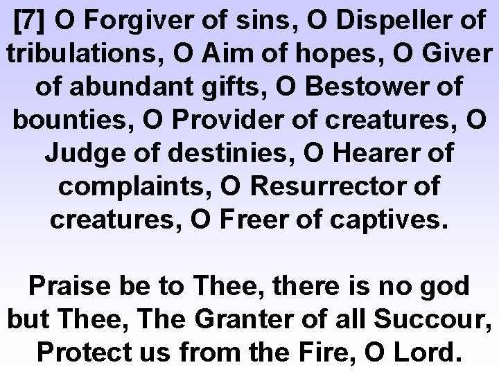 [7] O Forgiver of sins, O Dispeller of tribulations, O Aim of hopes, O