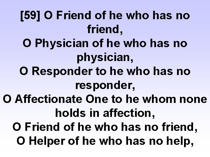 [59] O Friend of he who has no friend, O Physician of he who