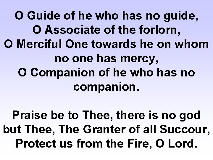 O Guide of he who has no guide, O Associate of the forlorn, O