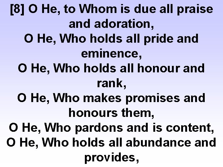 [8] O He, to Whom is due all praise and adoration, O He, Who