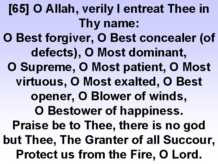 [65] O Allah, verily I entreat Thee in Thy name: O Best forgiver, O