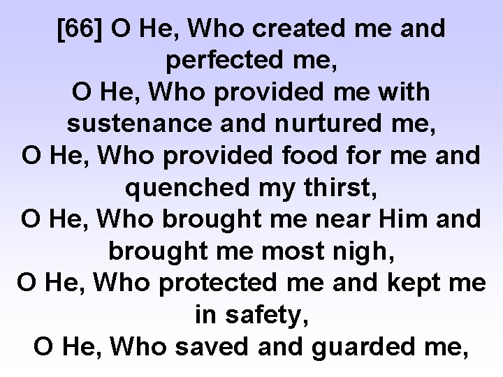 [66] O He, Who created me and perfected me, O He, Who provided me