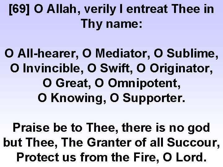 [69] O Allah, verily I entreat Thee in Thy name: O All-hearer, O Mediator,