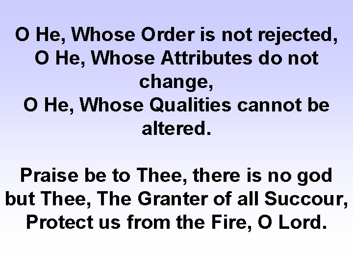 O He, Whose Order is not rejected, O He, Whose Attributes do not change,