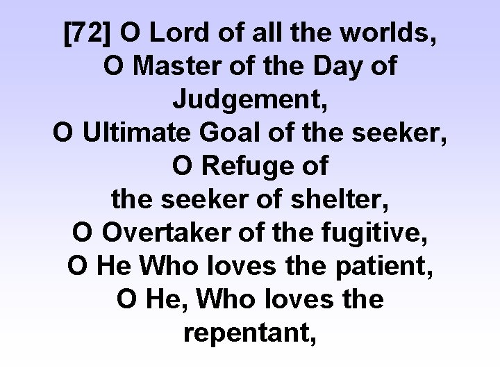 [72] O Lord of all the worlds, O Master of the Day of Judgement,