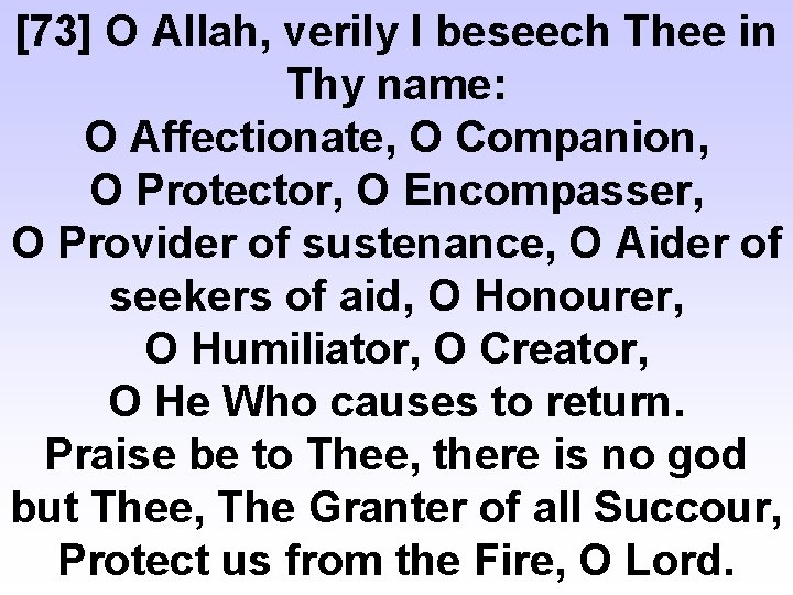 [73] O Allah, verily I beseech Thee in Thy name: O Affectionate, O Companion,