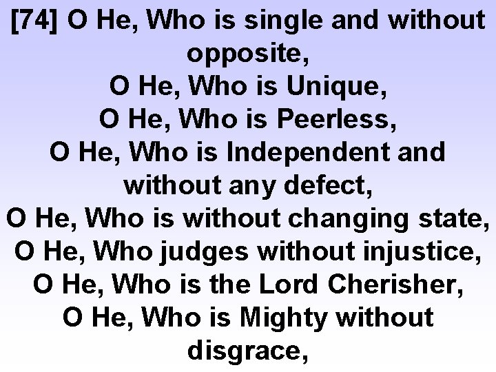 [74] O He, Who is single and without opposite, O He, Who is Unique,