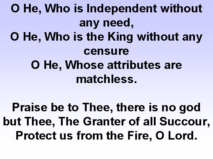 O He, Who is Independent without any need, O He, Who is the King