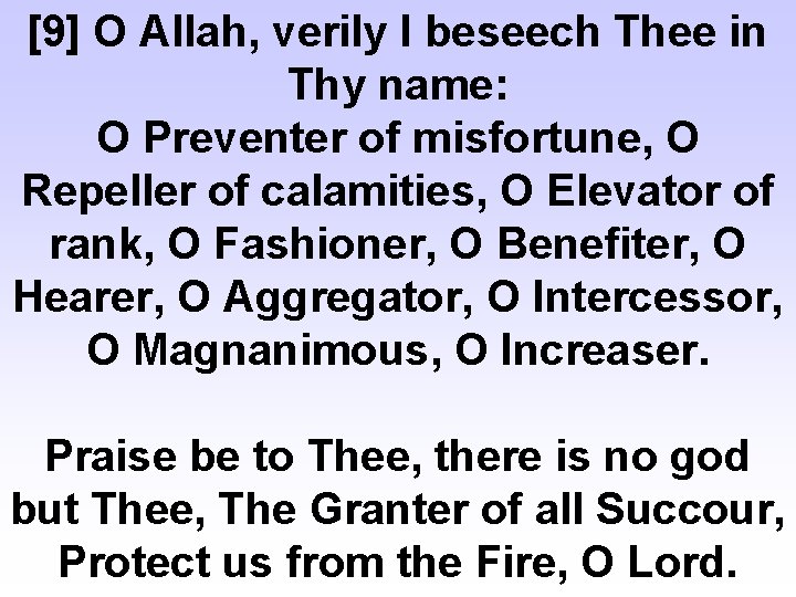 [9] O Allah, verily I beseech Thee in Thy name: O Preventer of misfortune,