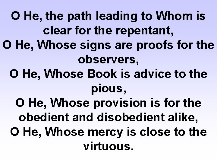 O He, the path leading to Whom is clear for the repentant, O He,
