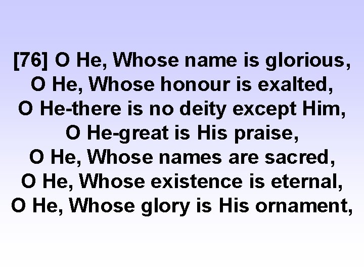 [76] O He, Whose name is glorious, O He, Whose honour is exalted, O