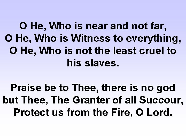 O He, Who is near and not far, O He, Who is Witness to