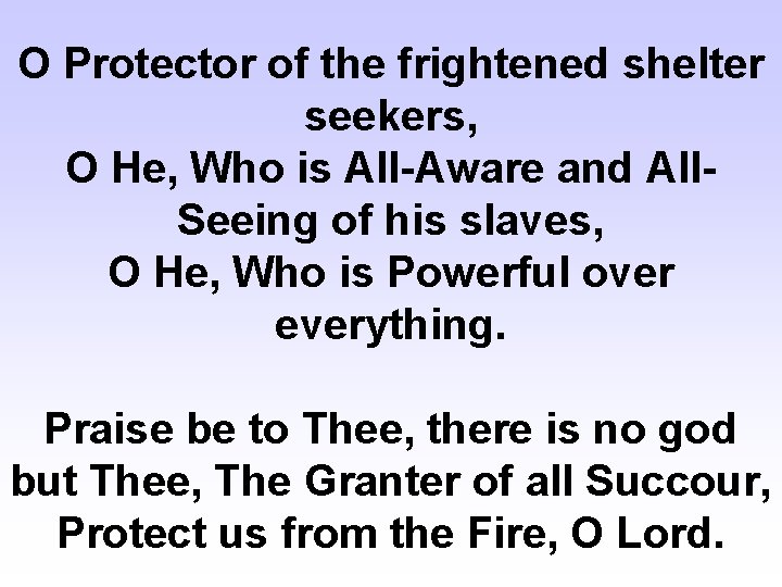 O Protector of the frightened shelter seekers, O He, Who is All-Aware and All.