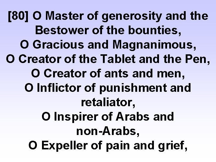 [80] O Master of generosity and the Bestower of the bounties, O Gracious and