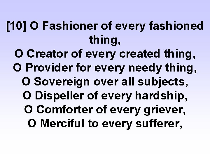 [10] O Fashioner of every fashioned thing, O Creator of every created thing, O