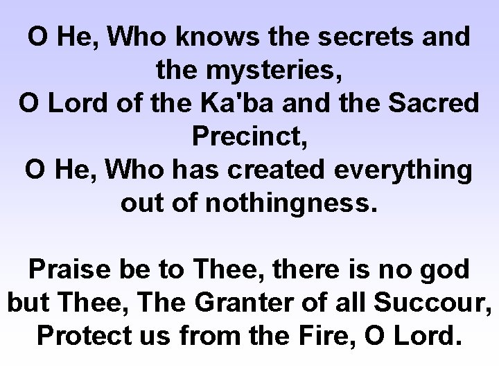 O He, Who knows the secrets and the mysteries, O Lord of the Ka'ba