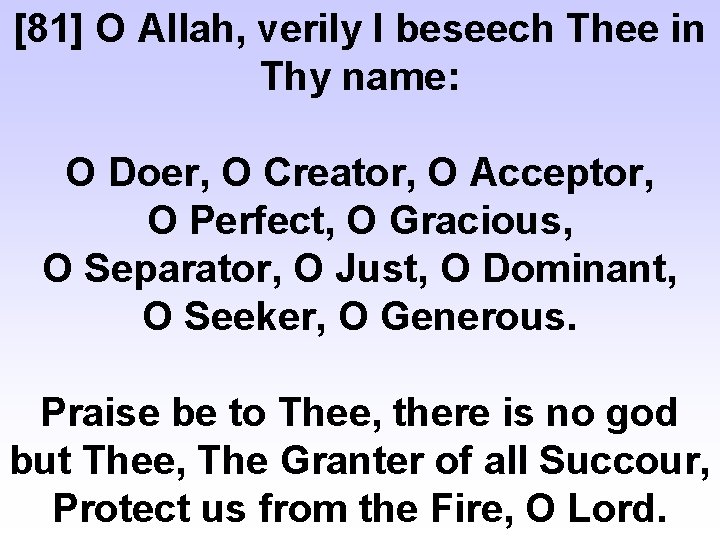 [81] O Allah, verily I beseech Thee in Thy name: O Doer, O Creator,