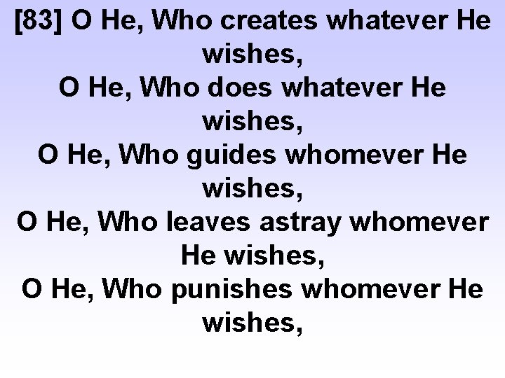 [83] O He, Who creates whatever He wishes, O He, Who does whatever He