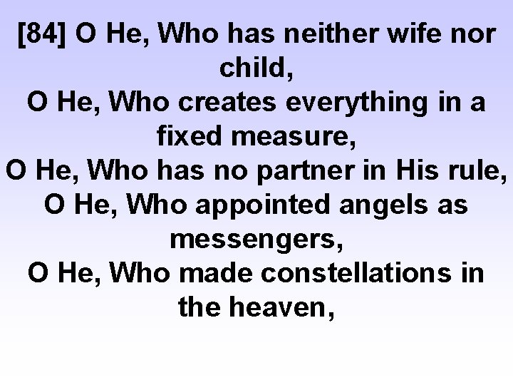 [84] O He, Who has neither wife nor child, O He, Who creates everything