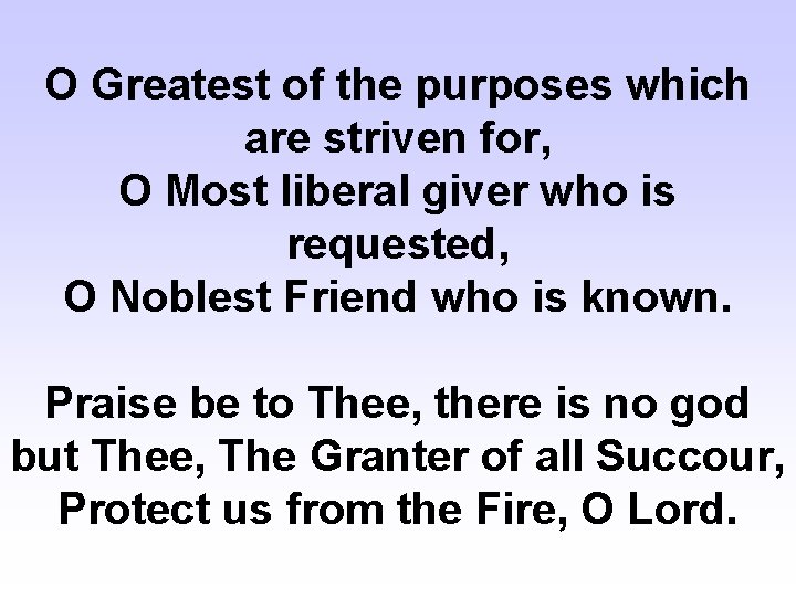 O Greatest of the purposes which are striven for, O Most liberal giver who