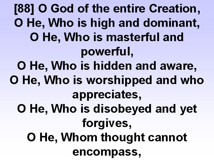 [88] O God of the entire Creation, O He, Who is high and dominant,