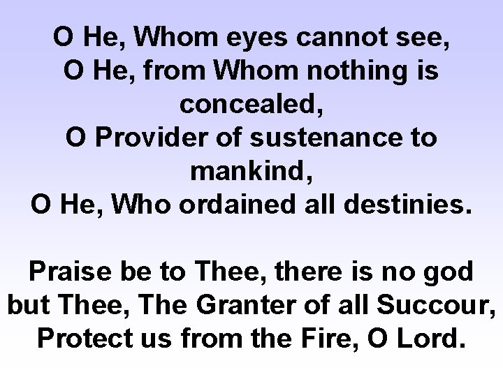 O He, Whom eyes cannot see, O He, from Whom nothing is concealed, O