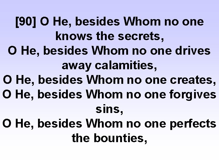 [90] O He, besides Whom no one knows the secrets, O He, besides Whom