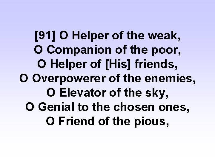 [91] O Helper of the weak, O Companion of the poor, O Helper of