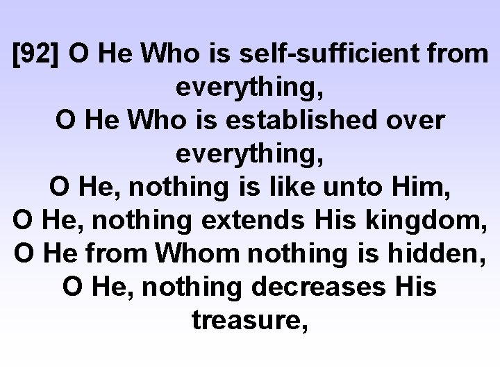 [92] O He Who is self-sufficient from everything, O He Who is established over