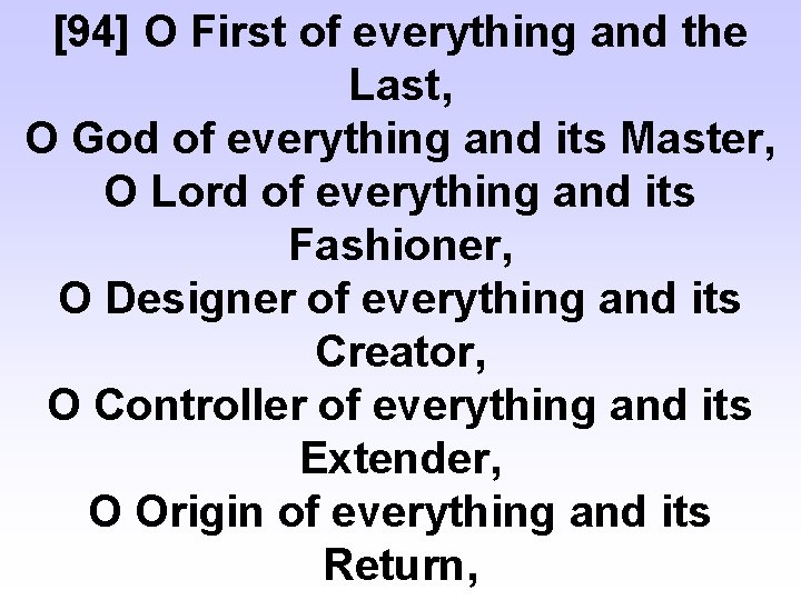 [94] O First of everything and the Last, O God of everything and its