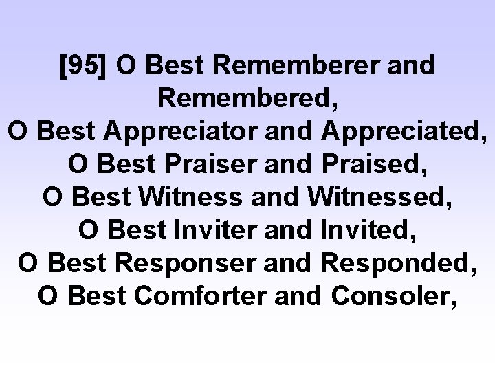 [95] O Best Rememberer and Remembered, O Best Appreciator and Appreciated, O Best Praiser