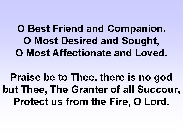 O Best Friend and Companion, O Most Desired and Sought, O Most Affectionate and