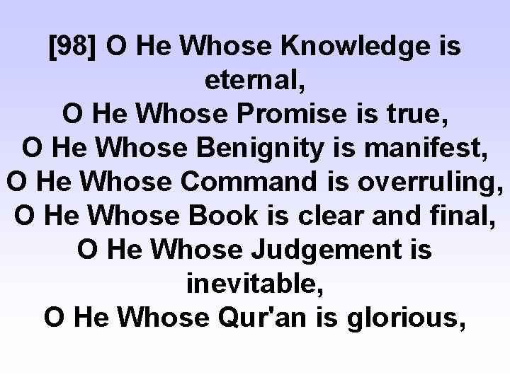 [98] O He Whose Knowledge is eternal, O He Whose Promise is true, O