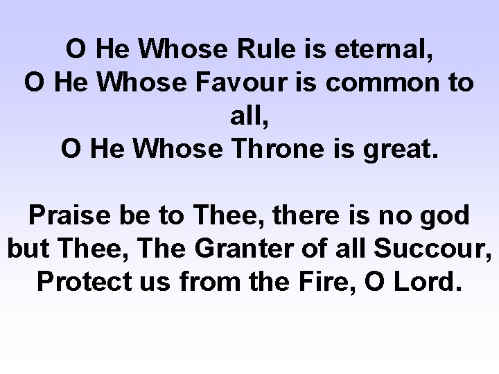 O He Whose Rule is eternal, O He Whose Favour is common to all,