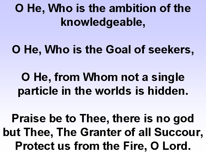 O He, Who is the ambition of the knowledgeable, O He, Who is the