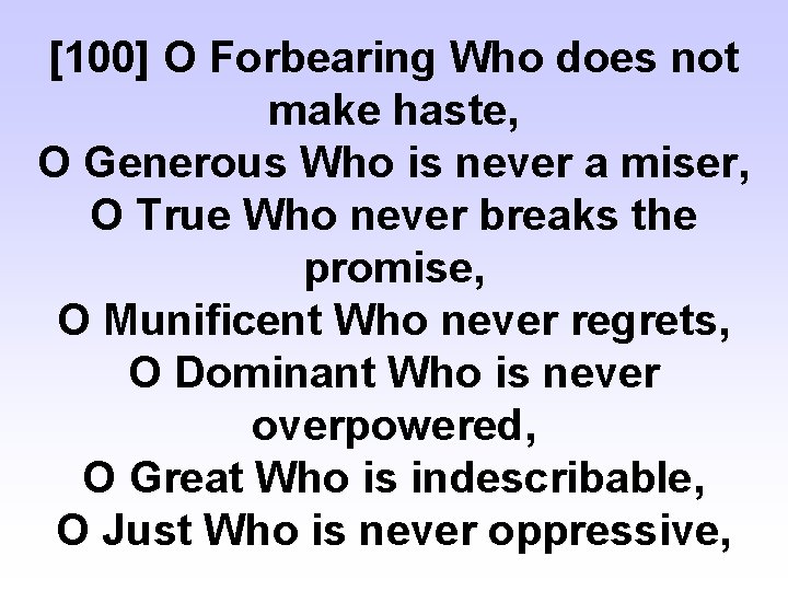 [100] O Forbearing Who does not make haste, O Generous Who is never a