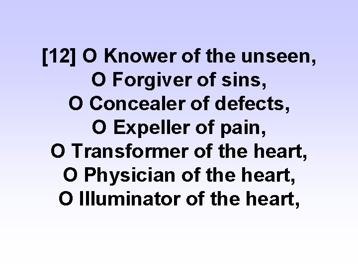 [12] O Knower of the unseen, O Forgiver of sins, O Concealer of defects,