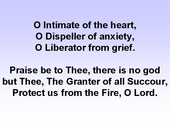 O Intimate of the heart, O Dispeller of anxiety, O Liberator from grief. Praise