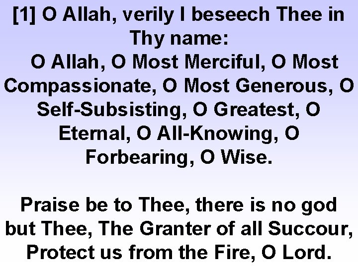 [1] O Allah, verily I beseech Thee in Thy name: O Allah, O Most