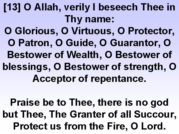 [13] O Allah, verily I beseech Thee in Thy name: O Glorious, O Virtuous,
