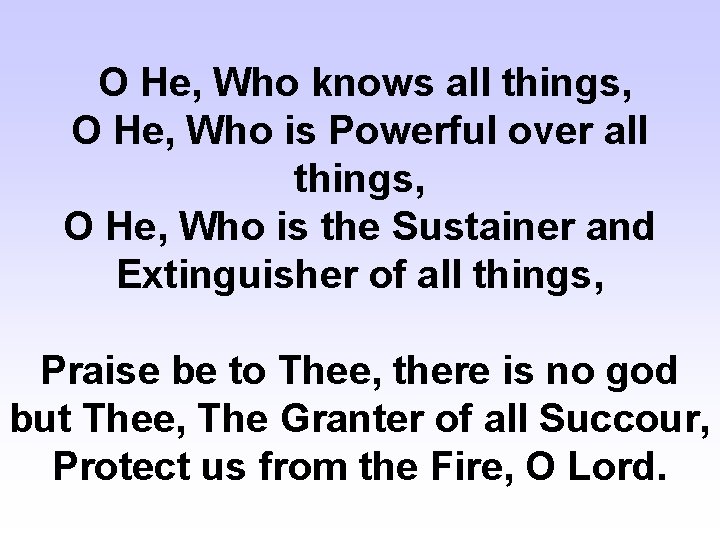 O He, Who knows all things, O He, Who is Powerful over all things,