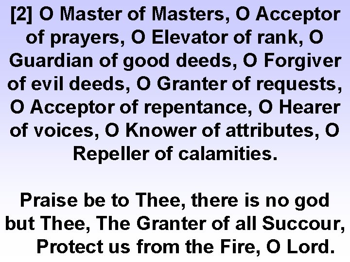 [2] O Master of Masters, O Acceptor of prayers, O Elevator of rank, O