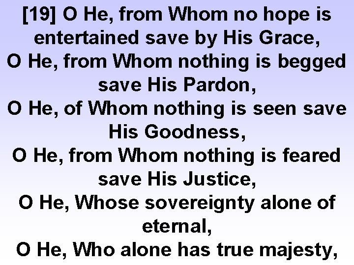 [19] O He, from Whom no hope is entertained save by His Grace, O