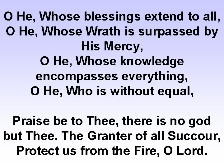 O He, Whose blessings extend to all, O He, Whose Wrath is surpassed by