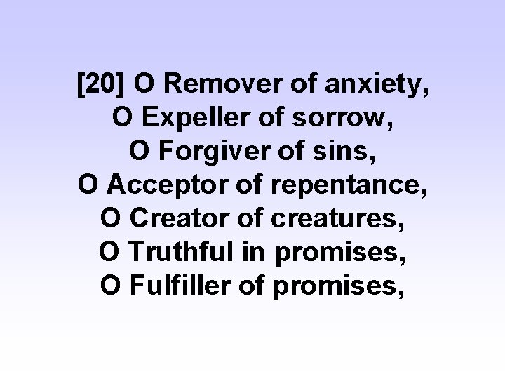 [20] O Remover of anxiety, O Expeller of sorrow, O Forgiver of sins, O