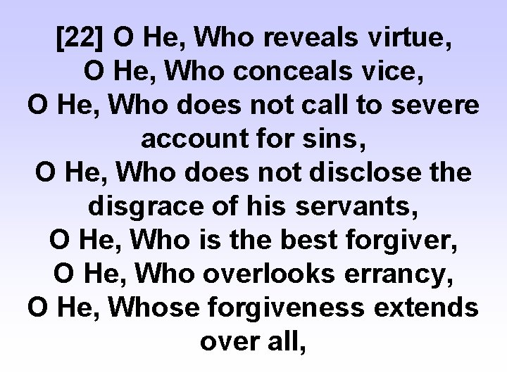 [22] O He, Who reveals virtue, O He, Who conceals vice, O He, Who