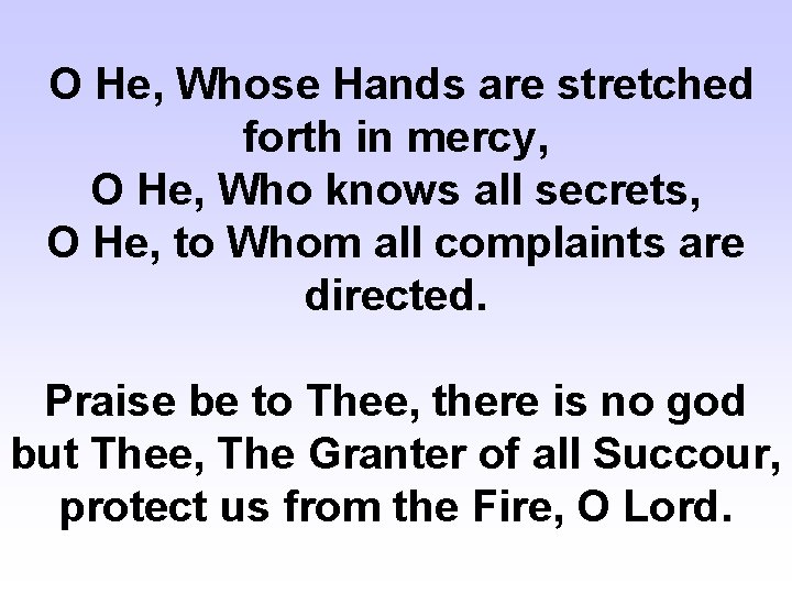 O He, Whose Hands are stretched forth in mercy, O He, Who knows all