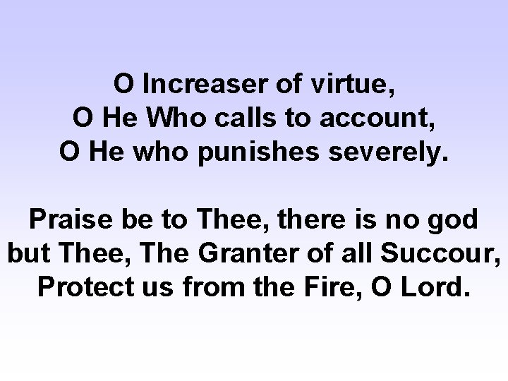 O Increaser of virtue, O He Who calls to account, O He who punishes