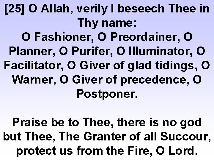 [25] O Allah, verily I beseech Thee in Thy name: O Fashioner, O Preordainer,