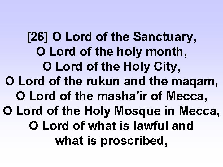 [26] O Lord of the Sanctuary, O Lord of the holy month, O Lord